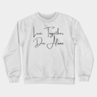 Live together die alone Crewneck Sweatshirt